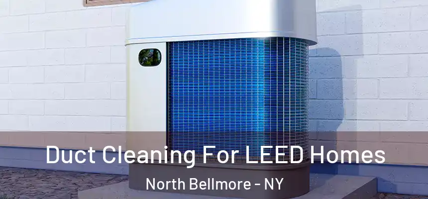  Duct Cleaning For LEED Homes North Bellmore - NY